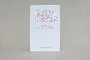 Belleza y Felicidad: Selected Writing of Fernanda Laguna 